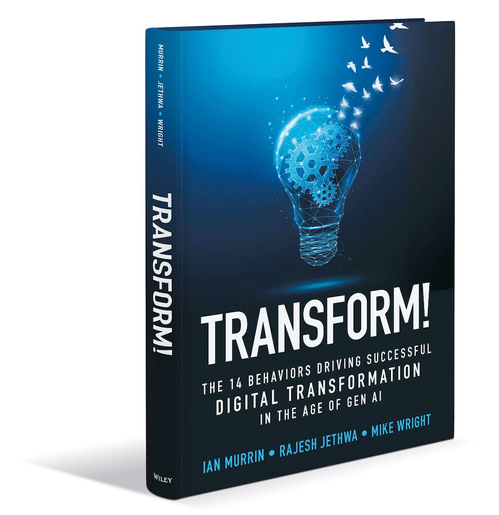 'Transform!: The 14 Behaviors Driving Successful Digital Transformation in the Age of Gen AI' autorstwa Iana Murrina, Rajesha Jethwy i Mike’a Wrighta